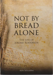 Not By Bread Alone  (The Life of Jerome Redoreda)